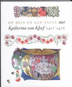 Op reis en aan tafel met Katharina van Kleef 9789055448258, Boeken, Verzenden, Zo goed als nieuw, Bert Thissen