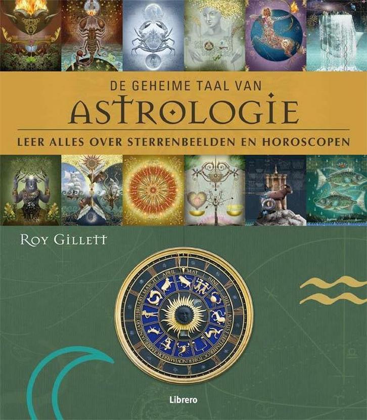 De geheime taal van astrologie 9789089982292 Roy Gillett, Boeken, Esoterie en Spiritualiteit, Zo goed als nieuw, Verzenden