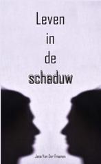 Leven in de schaduw 9789462663367 Jana Van Der Fraenen, Verzenden, Zo goed als nieuw, Jana Van Der Fraenen