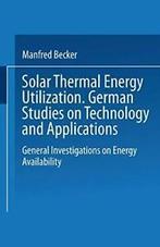 Solar Thermal Energy Utilization: German Studie. Becker,, Becker, Manfred, Verzenden