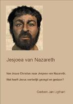 Jesjoea van Nazareth 9789461290854 Gerben Jan Ligthart, Boeken, Godsdienst en Theologie, Verzenden, Zo goed als nieuw, Gerben Jan Ligthart