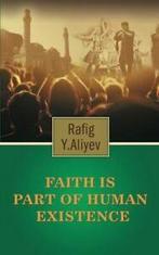 Faith Is Part of Human Existence: (This Is Gods. Aliyev, y.., Aliyev, Rafig y., Verzenden