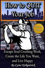How to Quit Your Job: Escape Soul Crushing Work, Create the, Kirkpatrick, Cyrus, Verzenden