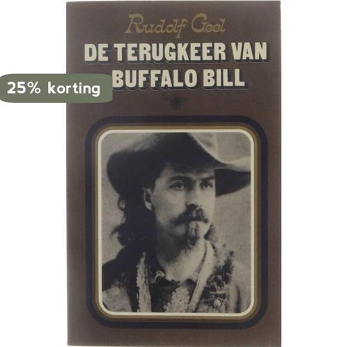 De terugkeer van Buffalo Bill 9789023403647 Rudolf Geel, Boeken, Overige Boeken, Gelezen, Verzenden