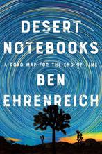 Desert Notebooks: A Road Map for the End of Time, Boeken, Verzenden, Zo goed als nieuw, Ben Ehrenreich