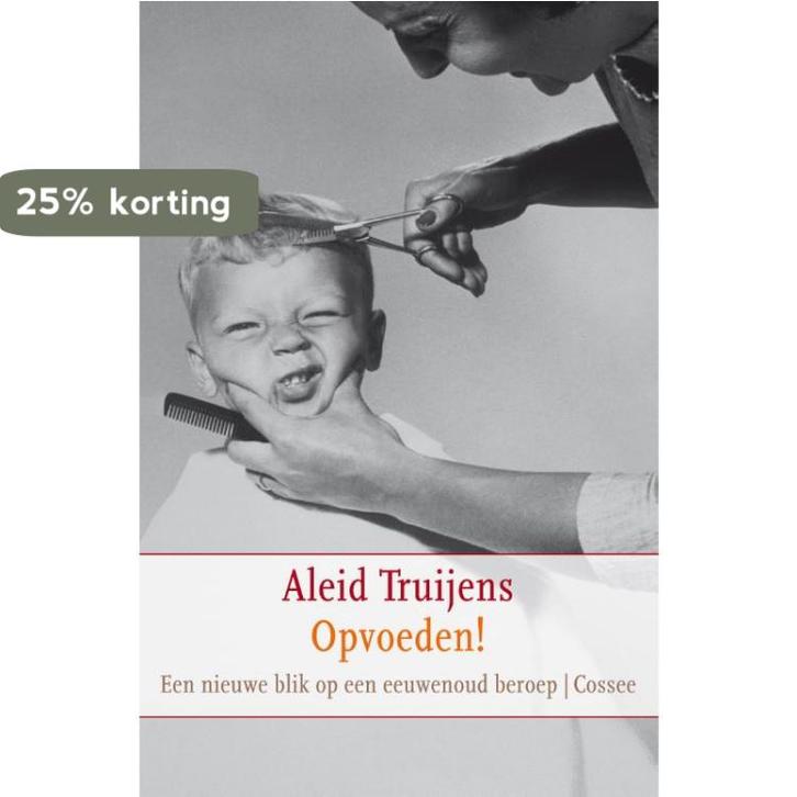 Opvoeden 9789059363595 Aleid Truijens, Boeken, Zwangerschap en Opvoeding, Zo goed als nieuw, Verzenden