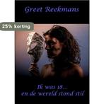 Ik was 18 ... en het leven stond stil 9789492887313, Verzenden, Gelezen, Greet Reekmans
