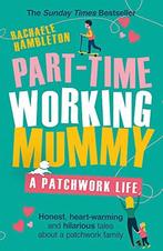 Part-Time Working Mummy: A Patchwork Life, Hambleton, Racha, Rachaele Hambleton, Zo goed als nieuw, Verzenden