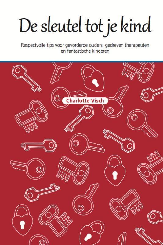 De sleutel tot je kind 9789079603039 Charlotte Visch, Boeken, Schoolboeken, Gelezen, Verzenden