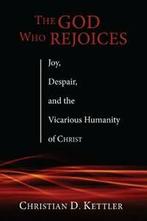 The God Who Rejoices: Joy, Despair, and the Vic. Kettler,, Kettler, Christian D., Verzenden