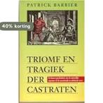 Triomf en tragiek der castraten 9789022980101, Boeken, Verzenden, Gelezen, Patrick Barbier