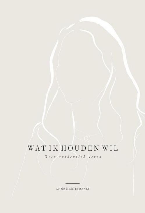 Wat ik houden wil 9789492831347 Anne Marije Baars, Boeken, Psychologie, Zo goed als nieuw, Verzenden
