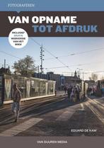 Fotografie: van opname tot afdruk 9789059409668, Boeken, Verzenden, Zo goed als nieuw, Eduard de Kam