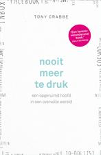Nooit meer te druk (9789024572687, Tony Crabbe), Verzenden, Nieuw