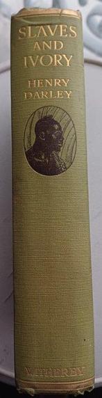 Henry Darley - Slaves and Ivory. A Record of Adventure and
