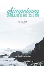 Simpelweg gelukkig zijn 9789082282818 Ine Van Hofstraeten, Boeken, Verzenden, Gelezen, Ine Van Hofstraeten