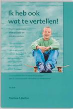 Ik heb ook wat te vertellen! / Communiceren met kinderen en, Boeken, Verzenden, Zo goed als nieuw, Martine F. Delfos