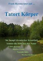 Tatort Korper: Im Sumpf chronischer Krankheit kommt...  Book, Zo goed als nieuw, Frank Hennies, Verzenden