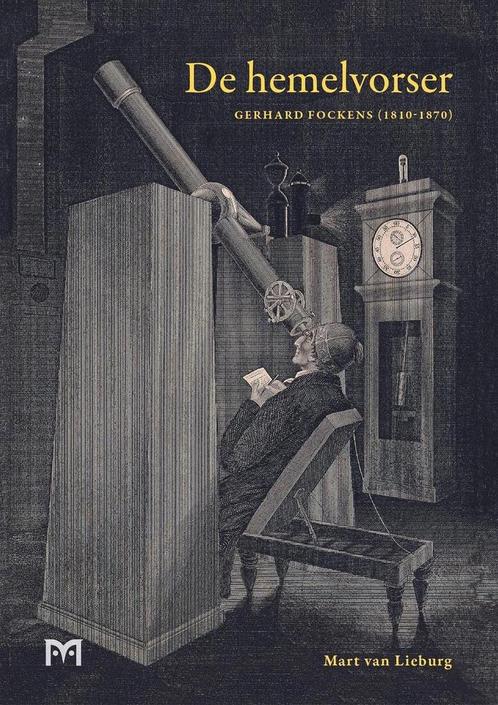 De hemelvorser. Gerhard Fockens (1810-1870) 9789053455500, Boeken, Geschiedenis | Wereld, Zo goed als nieuw, Verzenden