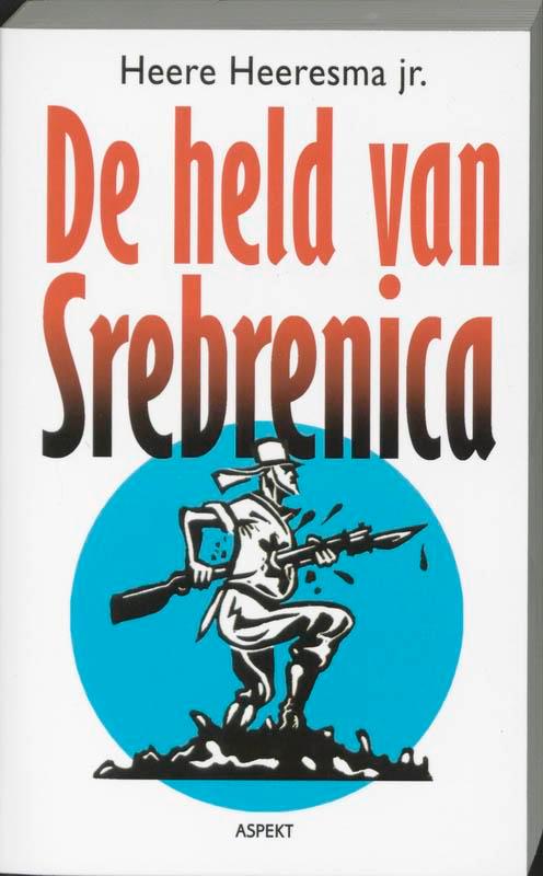 De held van Srebrenica 9789059112629 Heere Heeresma jr., Boeken, Literatuur, Zo goed als nieuw, Verzenden