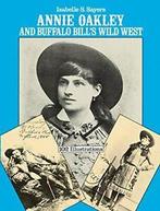 Annie Oakley and Buffalo Bills Wild West. Sayers, Isabelle Sayers, Verzenden