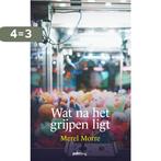 Wat na het grijpen ligt 9789493245471 Merel Morre, Verzenden, Zo goed als nieuw, Merel Morre