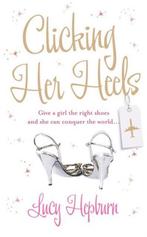 Clicking Her Heels 9781847560360 Lucy Hepburn, Verzenden, Lucy Hepburn