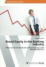 Brand Equity in the Banking Industry. Matthias   .=, Verzenden, Kirsch Matthias