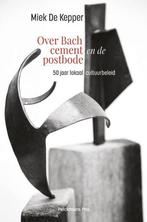 Over Bach, cement en de postbode 9789463370141, Verzenden, Gelezen, Miek De Kepper