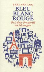 Bleu, blanc, rouge 9789085423959 Bart Van Loo, Boeken, Literatuur, Verzenden, Gelezen, Bart Van Loo