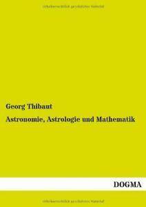 Astronomie, Astrologie Und Mathematik. Thibaut, Georg   New., Livres, Livres Autre, Envoi