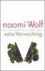 Valse verwachting 9789029556521 Naomi Wolf, Verzenden, Gelezen, Naomi Wolf