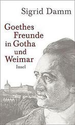 Goethes Freunde in Gotha und Weimar  Damm, Sigrid  Book, Sigrid Damm, Verzenden