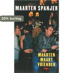 Maarten Maakt Vrienden 9789060056110 Maarten Spanjer, Boeken, Verzenden, Zo goed als nieuw, Maarten Spanjer