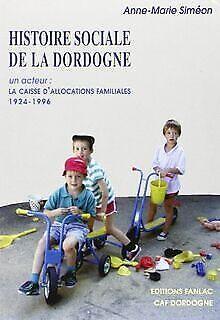 Histoire social de la Dordogne: Un acteur, la Caisse da..., Livres, Livres Autre, Envoi