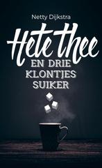 Hete thee en drie klontjes suiker 9789463422185, Boeken, Verzenden, Gelezen, Netty Dijkstra-Geuze