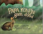 Papa konijn gaat dood 9789082013078 Bert Loorbach, Boeken, Verzenden, Zo goed als nieuw, Bert Loorbach