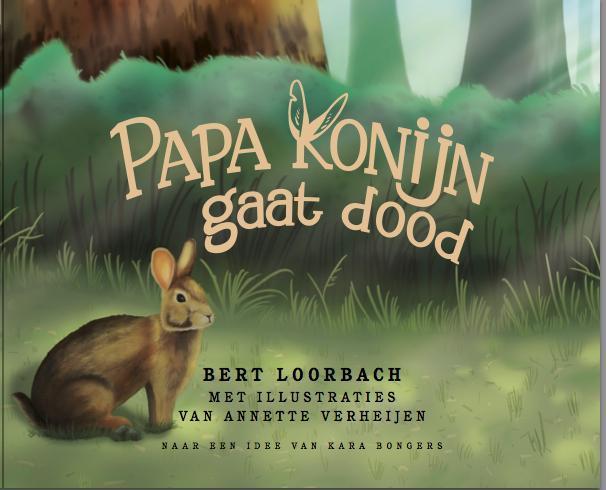 Papa konijn gaat dood 9789082013078 Bert Loorbach, Boeken, Kinderboeken | Kleuters, Zo goed als nieuw, Verzenden