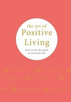 The Art of Positive Living: How to See the in Eday Life,, Knight, Camille, Zo goed als nieuw, Verzenden