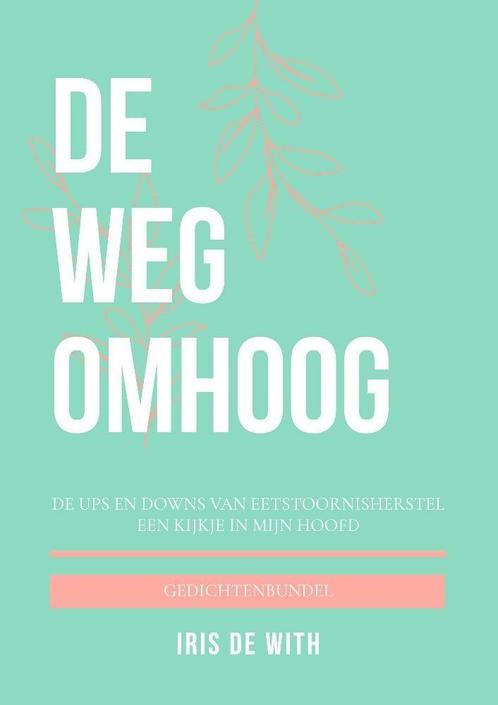 De weg omhoog 9789464315547 Iris De With, Boeken, Overige Boeken, Zo goed als nieuw, Verzenden