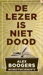 De lezer is niet dood 9789057597909 Alex Boogers, Verzenden, Zo goed als nieuw, Alex Boogers