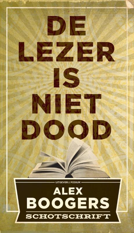 De lezer is niet dood 9789057597909 Alex Boogers, Boeken, Literatuur, Zo goed als nieuw, Verzenden