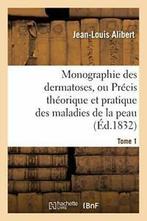 Monographie des dermatoses, ou Precis theorique., Zo goed als nieuw, ALIBERT-J-L, Verzenden