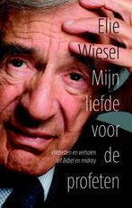Mijn liefde voor de profeten 9789043524827 Elie Wiesel, Boeken, Verzenden, Zo goed als nieuw, Elie Wiesel