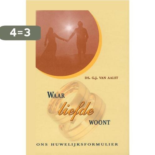 Waar liefde woont 9789033116636 G.J. van Aalst, Boeken, Godsdienst en Theologie, Zo goed als nieuw, Verzenden