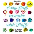 Easy Stuff to Make with Fluff: Felt  Weave  Spin  Knit, Gillian Harris, Verzenden