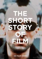 The Short Story of Film 9781786275639 Ian Haydn Smith, Boeken, Verzenden, Gelezen, Ian Haydn Smith