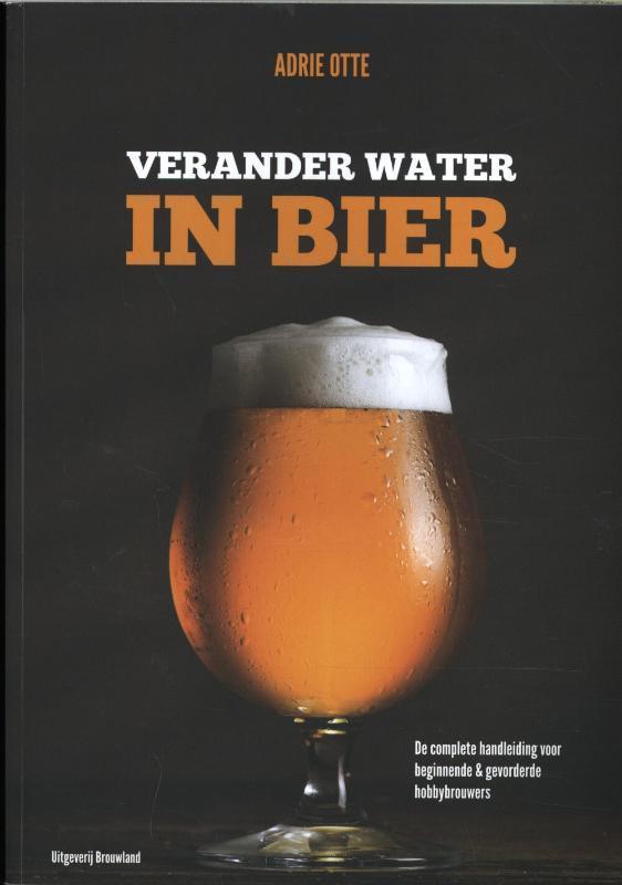 Verander water in bier 9789082209730 Adrie Otte, Boeken, Kookboeken, Gelezen, Verzenden