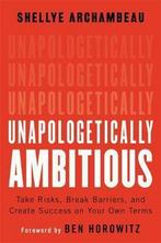 Unapologetically Ambitious Take Risks, Break Barriers, and, Livres, Shellye Archambeau, Shellye Archambeau, Verzenden