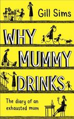 Why Mummy Drinks 9780008237493 Gill Sims, Verzenden, Zo goed als nieuw, Gill Sims